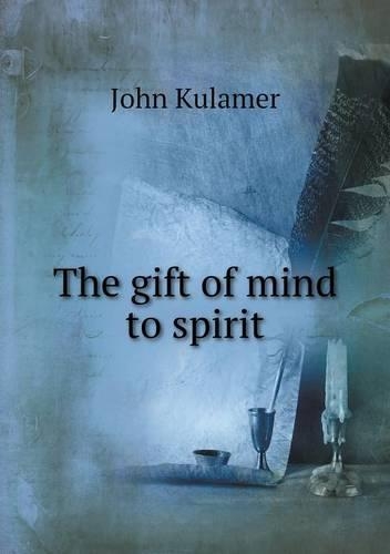 The gift of mind to spirit: (English)