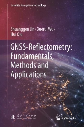 GNSS-Reflectometry: Fundamentals, Methods and Applications: (Satellite Navigation Technology)