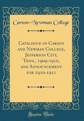 Catalogue of Carson and Newman College, Jefferson City, Tenn., 1909-1910, and Announcement for 1910-1911 (Classic Reprint)