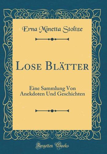 Lose Blätter: Eine Sammlung Von Anekdoten Und Geschichten (Classic Reprint)