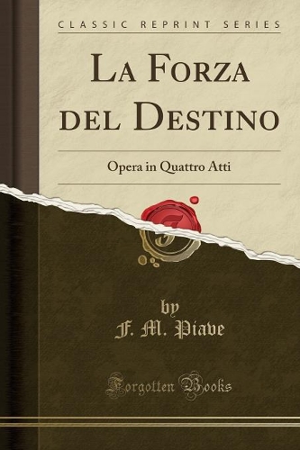 La Forza del Destino: Opera in Quattro Atti (Classic Reprint)