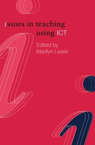 Issues in Teaching Using ICT: (Issues in Teaching Series)