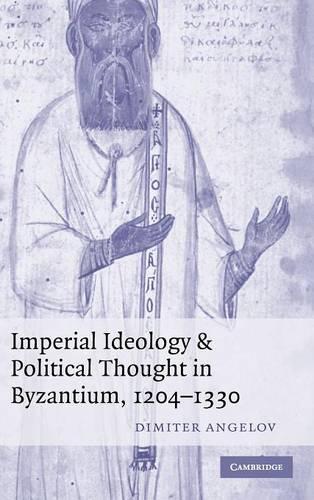Imperial Ideology and Political Thought in Byzantium, 1204–1330