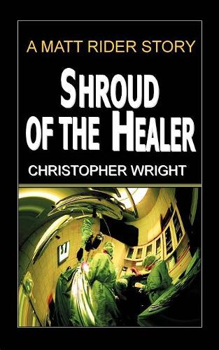 Shroud of the Healer, a Matt Rider Detective Thriller: (English)