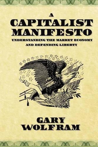 A Capitalist Manifesto: Understanding the Market Economy and Defending Liberty