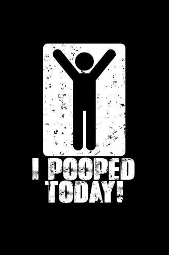 I Pooped Today