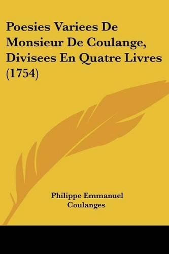 Poesies Variees De Monsieur De Coulange, Divisees En Quatre Livres (1754): (French)