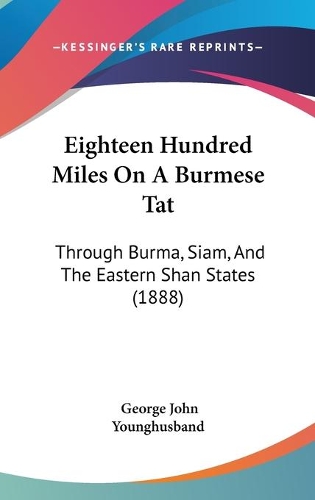 Eighteen Hundred Miles On A Burmese Tat: Through Burma, Siam, And The Eastern Shan States (1888)(English)