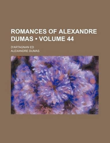 Romances of Alexandre Dumas (Volume 44); D'Artagnan Ed