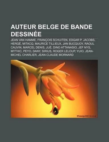 Auteur Belge de Bande Dessinee: Jean Van Hamme, Francois Schuiten, Edgar P. Jacobs, Herge, Mitacq, Maurice Tillieux, Jan Bucquoy, Raoul Cauvin(French)