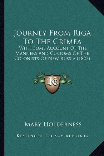 Journey from Riga to the Crimea: With Some Account of the Manners and Customs of the Colonists of New Russia (1827)(English)