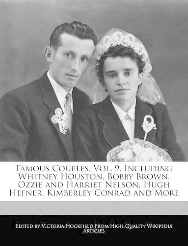 Famous Couples, Vol. 9, Including Whitney Houston, Bobby Brown, Ozzie and Harriet Nelson, Hugh Hefner, Kimberley Conrad and More: (English)