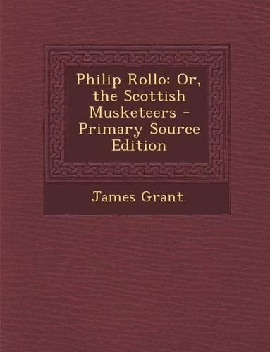 Philip Rollo: Or, the Scottish Musketeers