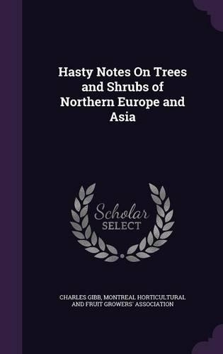 Hasty Notes On Trees and Shrubs of Northern Europe and Asia: (English)