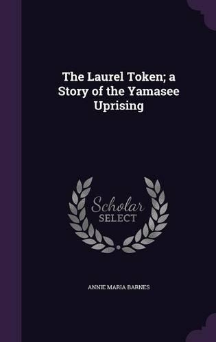 Laurel Token; a Story of the Yamasee Uprising