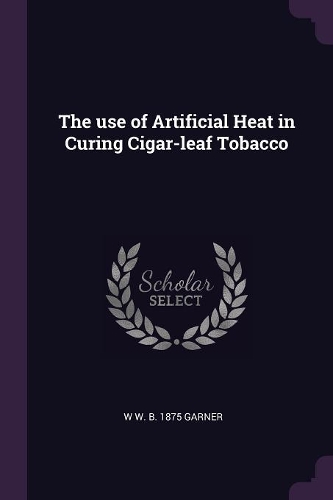 The use of Artificial Heat in Curing Cigar-leaf Tobacco