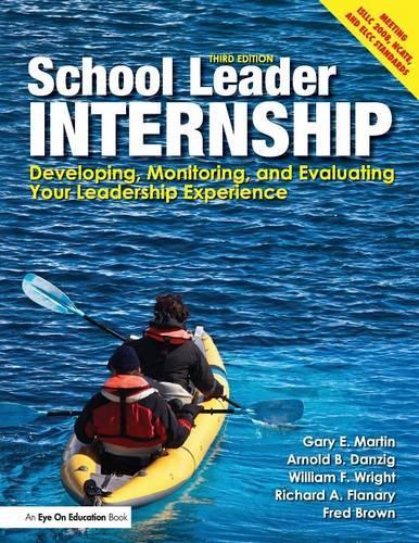 School Leader Internship: Developing, Monitoring, and Evaluating Your Leadership Experience