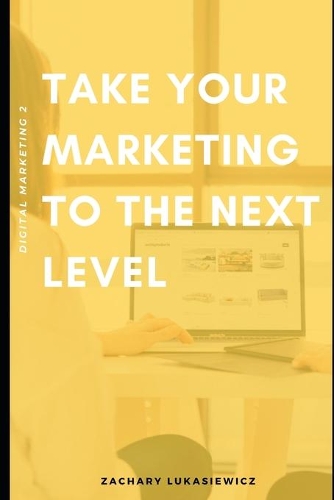 Digital Marketing 2: Take Your Online Marketing to the Next Level