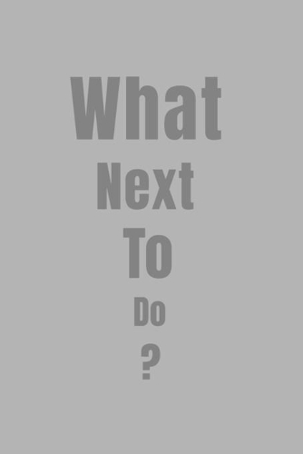 What Next To Do?