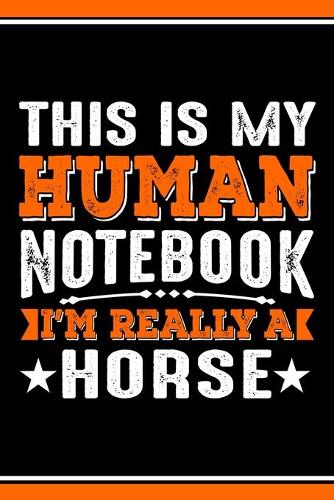 This Is My Human Notebook I'm Really a Horse