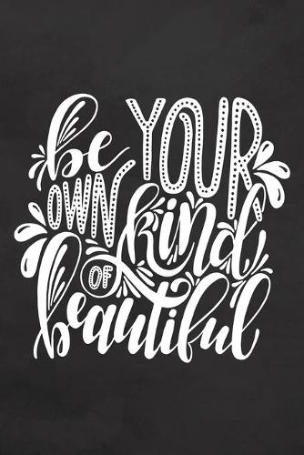Be Your Own Kind of Beautiful