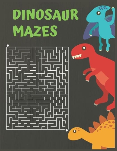 Dinosaur Mazes: Dinosaurs Activity Maze Book, Dinosaurs Books For Kids 3-8, Dinosaurs Activity Book For Kids Ages 4-8