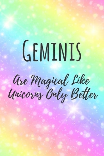 Geminis Are Magical Like Unicorns Only Better: 6x9" Lined Notebook/Journal Funny Birthday Star Sign Astrology Zodiac Gift Idea For Those Born in May, June