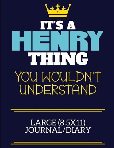 It's A Henry Thing You Wouldn't Understand Large (8.5x11) Journal/Diary: A cute book to write in for any book lovers, doodle writers and budding authors!