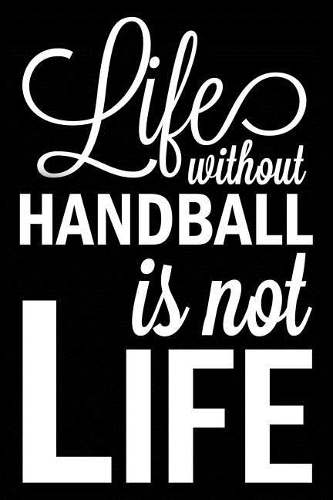 Life Without Handball Is Not Life
