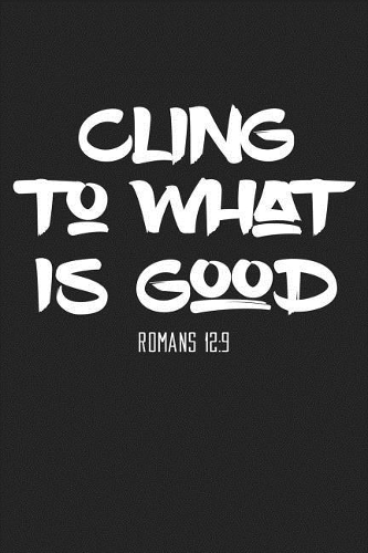 Cling to What Is Good