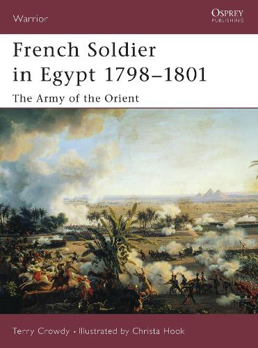 French Soldier in Egypt 1798–1801: The Army of the Orient(77 Warrior)