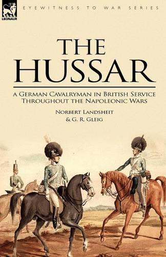 The Hussar: a German Cavalryman in British Service Throughout the Napoleonic Wars(English)