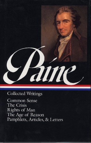 Thomas Paine: Collected Writings (LOA #76): Common Sense / The American Crisis / Rights of Man / The Age of Reason /  pamphlets, articles, and letters(Library of America)
