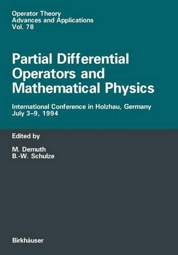 Partial Differential Operators and Mathematical Physics: International Conference in Holzhau, Germany, July 3–9, 1994(78 Operator Theory: Advances and Applications)