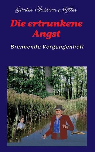 Die ertrunkene Angst: Brennende Vergangenheit