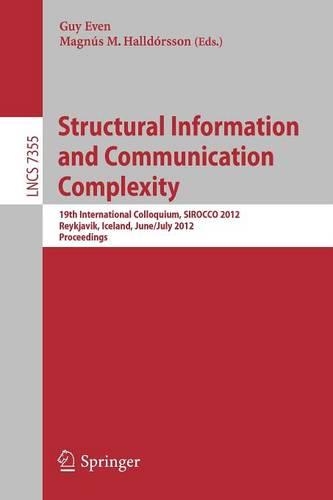 Structural Information and Communication Complexity: 19th International Colloquium, SIROCCO 2012, Reykjavik, Iceland, June 30 - July 2, 2012, Revised Selected Papers(Lecture Notes in Computer Science)