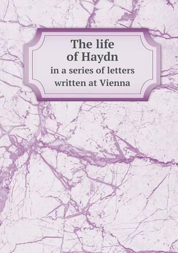 The life of Haydn in a series of letters written at Vienna