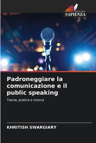 Padroneggiare la comunicazione e il public speaking
