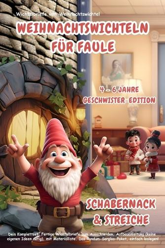 Wichtelbriefe vom Weihnachtswichtel Weihnachtswichteln für Faule: Schabernack & Streiche (4-6 Jahre) Geschwister-Edition: Komplettset: Fertige Wichtelbriefe zum Ausschneiden, Aufbauanleitungen (keine eigenen Ideen 