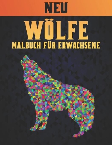 Wölfe Malbuch Erwachsene Neu: 50 Einseitige Wölfe Designs Stressabbau Erwachsene Malbuch Wölfe für Entspannung und Stressabbau 100 Seite Malbuch für Erwachsene