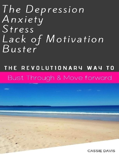 The Depression Anxiety Stress Lack of Motivation Buster