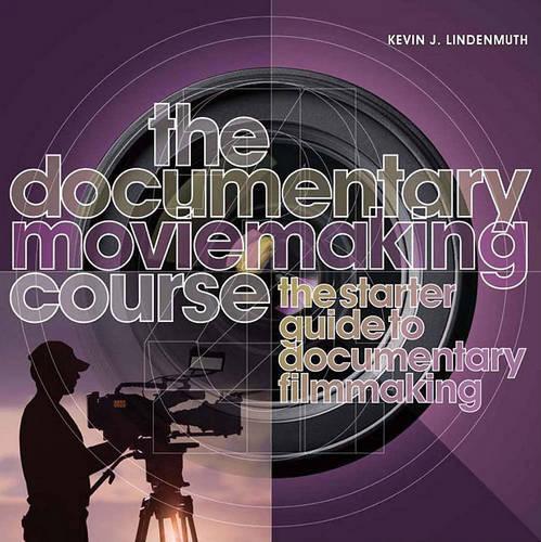 The Documentary Moviemaking Course: The Starter Guide to Documentary Filmmaking(English)