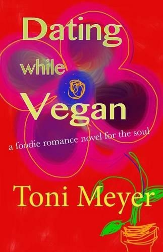 Dating While Vegan: A Foodie Romance(English)
