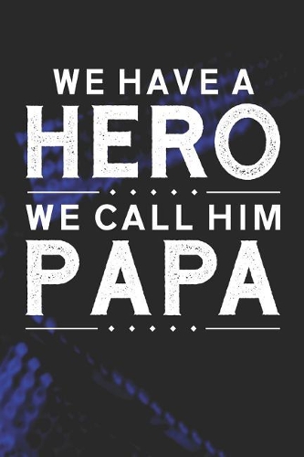 We Have A Hero We Call Him Papa