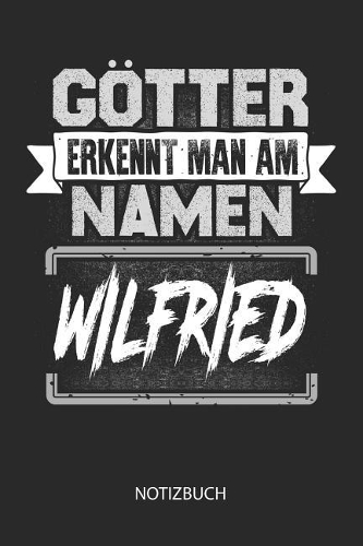 Götter erkennt man am Namen - Wilfried - Notizbuch: Individuelles personalisiertes blanko Jungen & Männer Namen Notizbuch, dotted leere Seiten. Ideal als Uni oder coole Schulsachen, Geschenk für Freun
