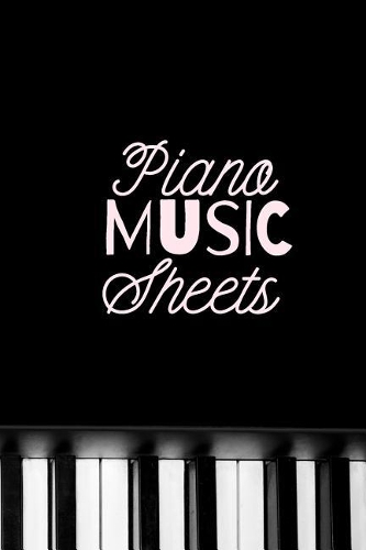 Piano Music Sheets: Journal / Notebook: Blank Sheet Piano Music Paper for Piano Players, Musicians, Teachers, Teenagers, Kids and Students (6x9 - 100 Pages)