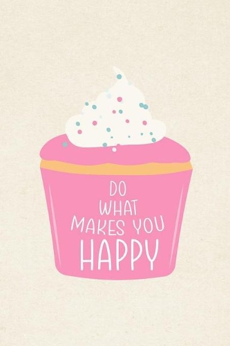 Do What Makes You Happy