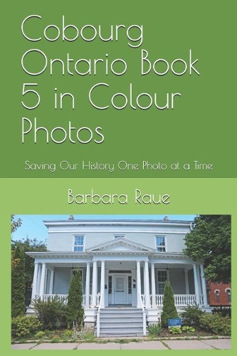 Cobourg Ontario Book 5 in Colour Photos