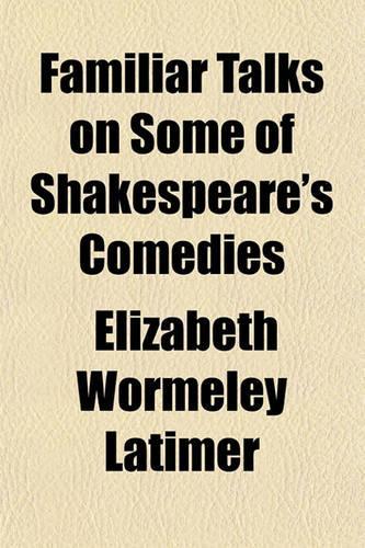 Familiar Talks on Some of Shakespeare's Comedies