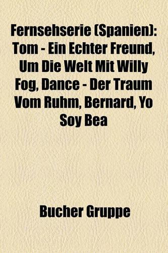 Fernsehserie (Spanien): Tom - Ein Echter Freund, Um Die Welt Mit Willy Fog, Dance - Der Traum Vom Ruhm, Bernard, Yo Soy Bea(German)